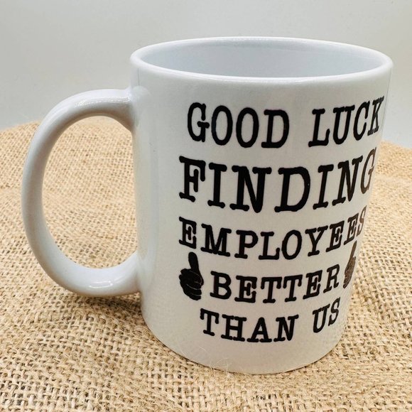 "Good Luck Finding Better Employees Than Us" coffee Mug - Picture 3 of 6